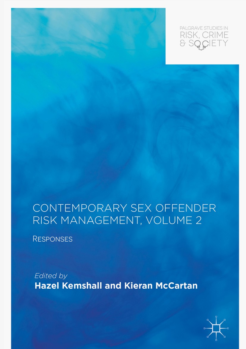 Titlebook: Contemporary Sex Offender Risk Management, Volume II; Responses Hazel Kemshall,Kieran McCartan Book 2017 The Editor(s) (if applicable) and Titlebook: Contemporary Sex Offender Risk Management, Volume II; Responses Hazel Kemshall,Kieran McCartan Book 2017 The Editor(s) (if applicable) and