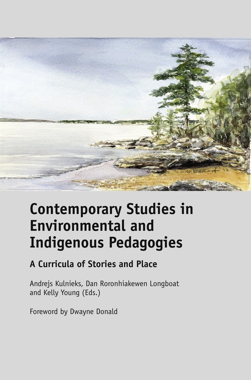 Titlebook: Contemporary Studies in Environmental and Indigenous Pedagogies; A Curricula of Stori Andrejs Kulnieks,Dan Roronhiakewen Longboat,Kelly Bo Titlebook: Contemporary Studies in Environmental and Indigenous Pedagogies; A Curricula of Stori Andrejs Kulnieks,Dan Roronhiakewen Longboat,Kelly Bo