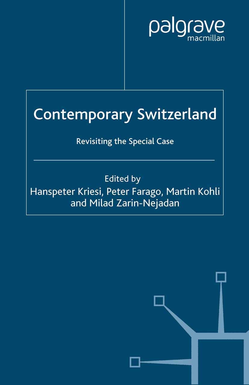 Titlebook: Contemporary Switzerland; Revisiting the Speci Hanspeter Kriesi,Peter Farago,Milad Zarin-Nejadan Book 2005 Palgrave Macmillan, a division o Titlebook: Contemporary Switzerland; Revisiting the Speci Hanspeter Kriesi,Peter Farago,Milad Zarin-Nejadan Book 2005 Palgrave Macmillan, a division o