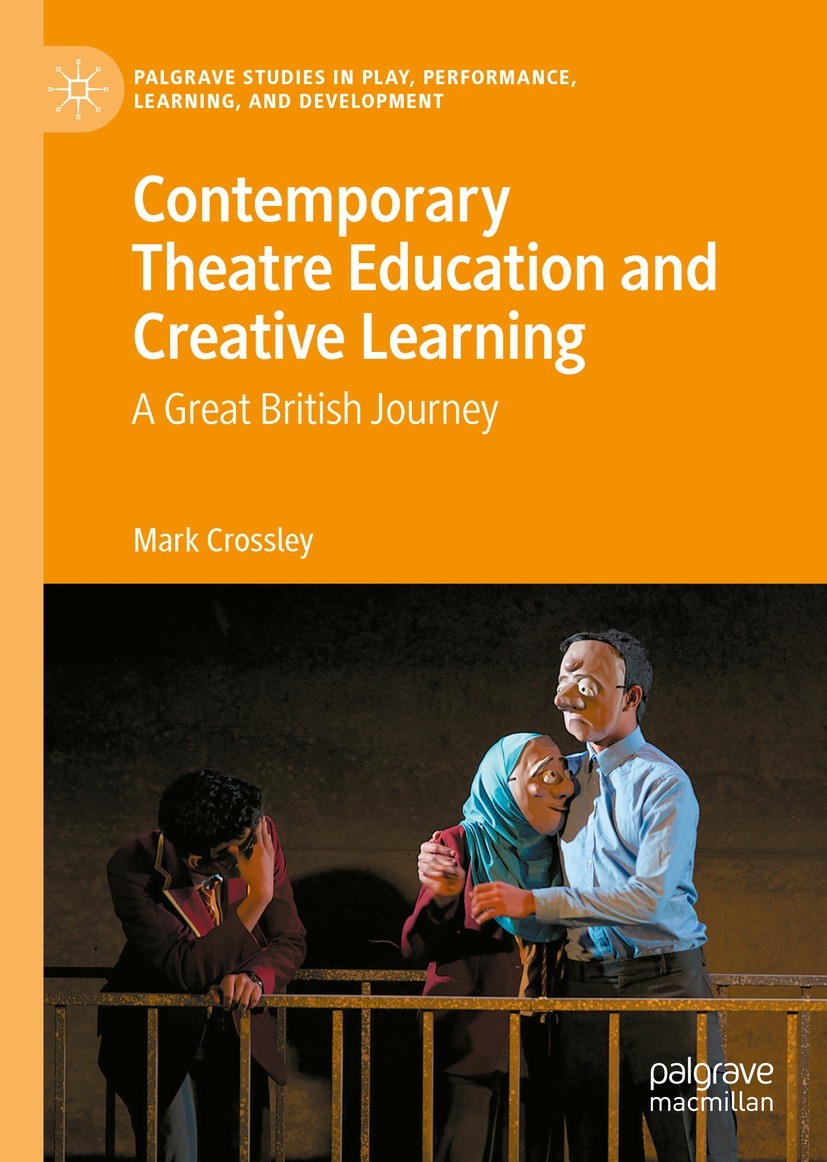 Titlebook: Contemporary Theatre Education and Creative Learning; A Great British Jour Mark Crossley Book 2021 The Editor(s) (if applicable) and The Au Titlebook: Contemporary Theatre Education and Creative Learning; A Great British Jour Mark Crossley Book 2021 The Editor(s) (if applicable) and The Au