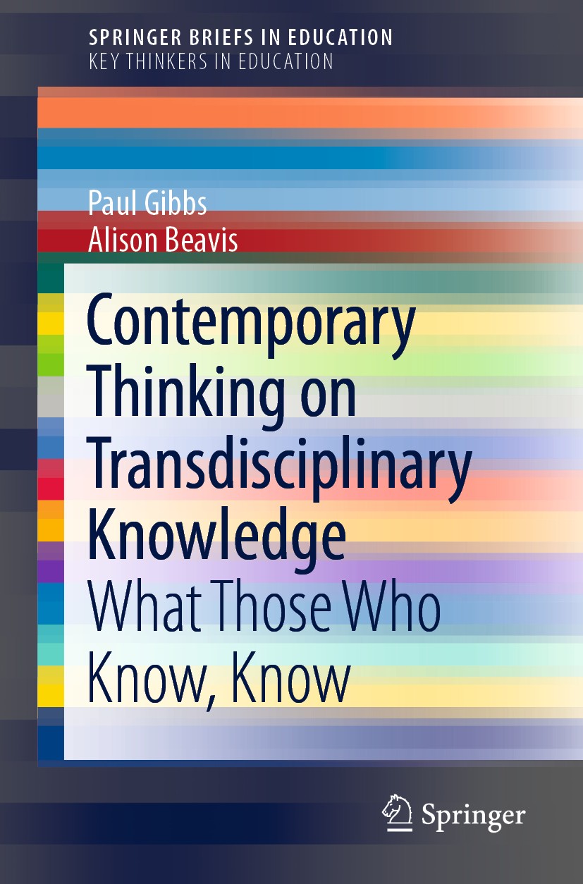 Titlebook: Contemporary Thinking on Transdisciplinary Knowledge; What Those Who Know, Paul Gibbs,Alison Beavis Book 2020 The Author(s), under exclusiv Titlebook: Contemporary Thinking on Transdisciplinary Knowledge; What Those Who Know, Paul Gibbs,Alison Beavis Book 2020 The Author(s), under exclusiv