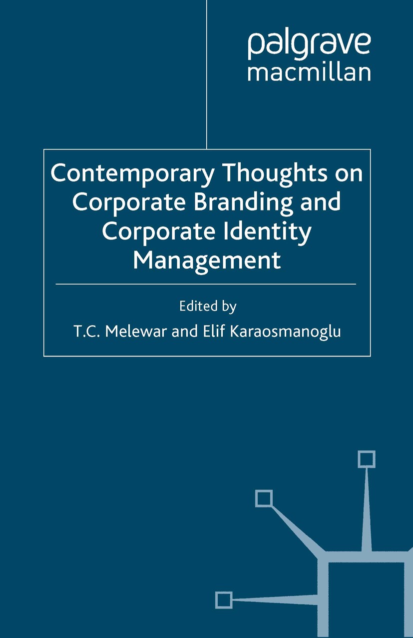 Titlebook: Contemporary Thoughts on Corporate Branding and Corporate Identity Management; T. C. Melewar,Elif Karaosmanoğlu Book 2008 Palgrave Macmill Titlebook: Contemporary Thoughts on Corporate Branding and Corporate Identity Management; T. C. Melewar,Elif Karaosmanoğlu Book 2008 Palgrave Macmill