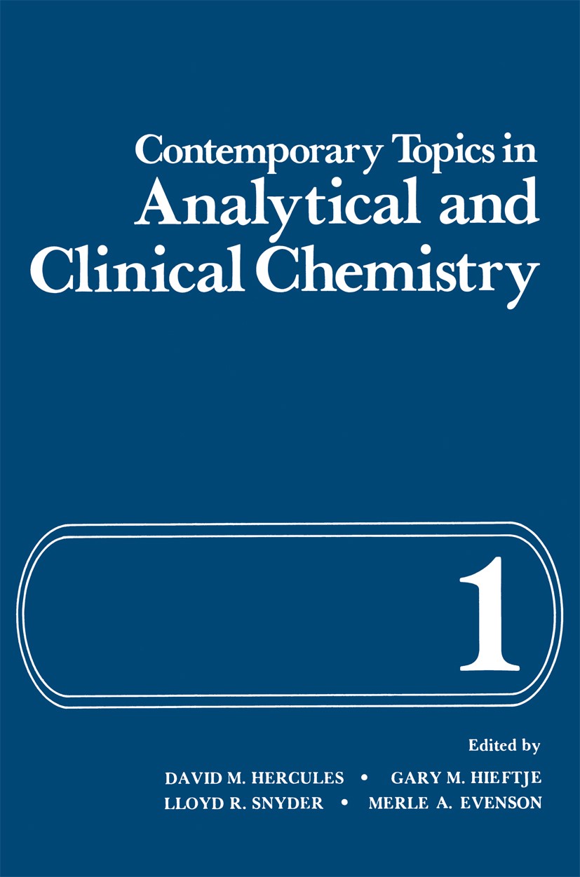 Titlebook: Contemporary Topics in Analytical and Clinical Chemistry; Volume 1 David M. Hercules,Gary M. Hieftje,Merle A. Evenson Book 1977 Plenum Pres Titlebook: Contemporary Topics in Analytical and Clinical Chemistry; Volume 1 David M. Hercules,Gary M. Hieftje,Merle A. Evenson Book 1977 Plenum Pres