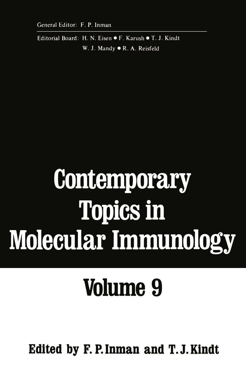 Titlebook: Contemporary Topics in Molecular Immunology; Volume 9 F. P. Inman,T. J. Kindt Book 1983 Springer Science+Business Media New York 1983 Antig Titlebook: Contemporary Topics in Molecular Immunology; Volume 9 F. P. Inman,T. J. Kindt Book 1983 Springer Science+Business Media New York 1983 Antig