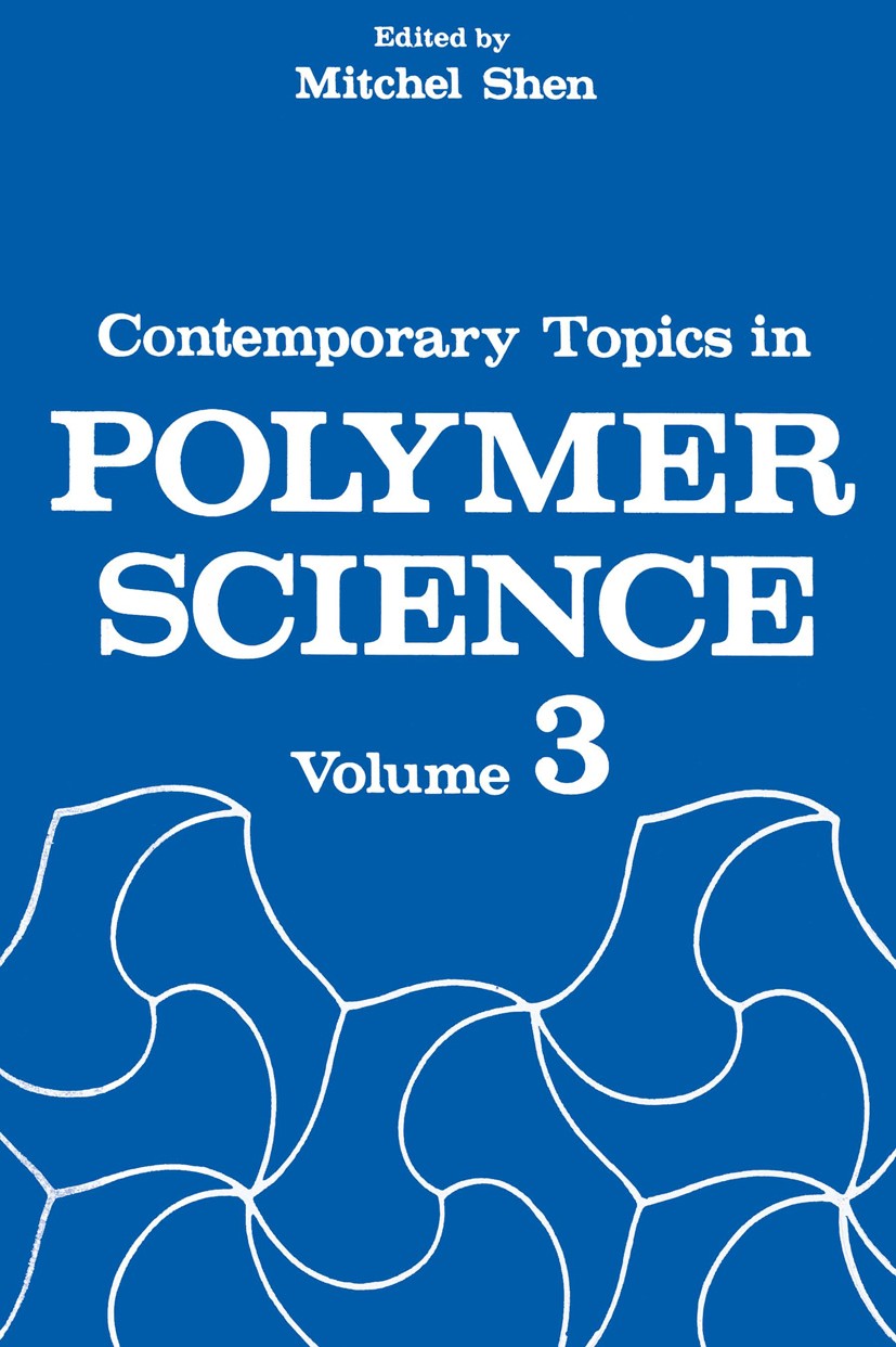 Titlebook: Contemporary Topics in Polymer Science; Volume 3 Mitchel Shen Book 1979 Springer Science+Business Media New York 1979 macromolecule.polymer Titlebook: Contemporary Topics in Polymer Science; Volume 3 Mitchel Shen Book 1979 Springer Science+Business Media New York 1979 macromolecule.polymer