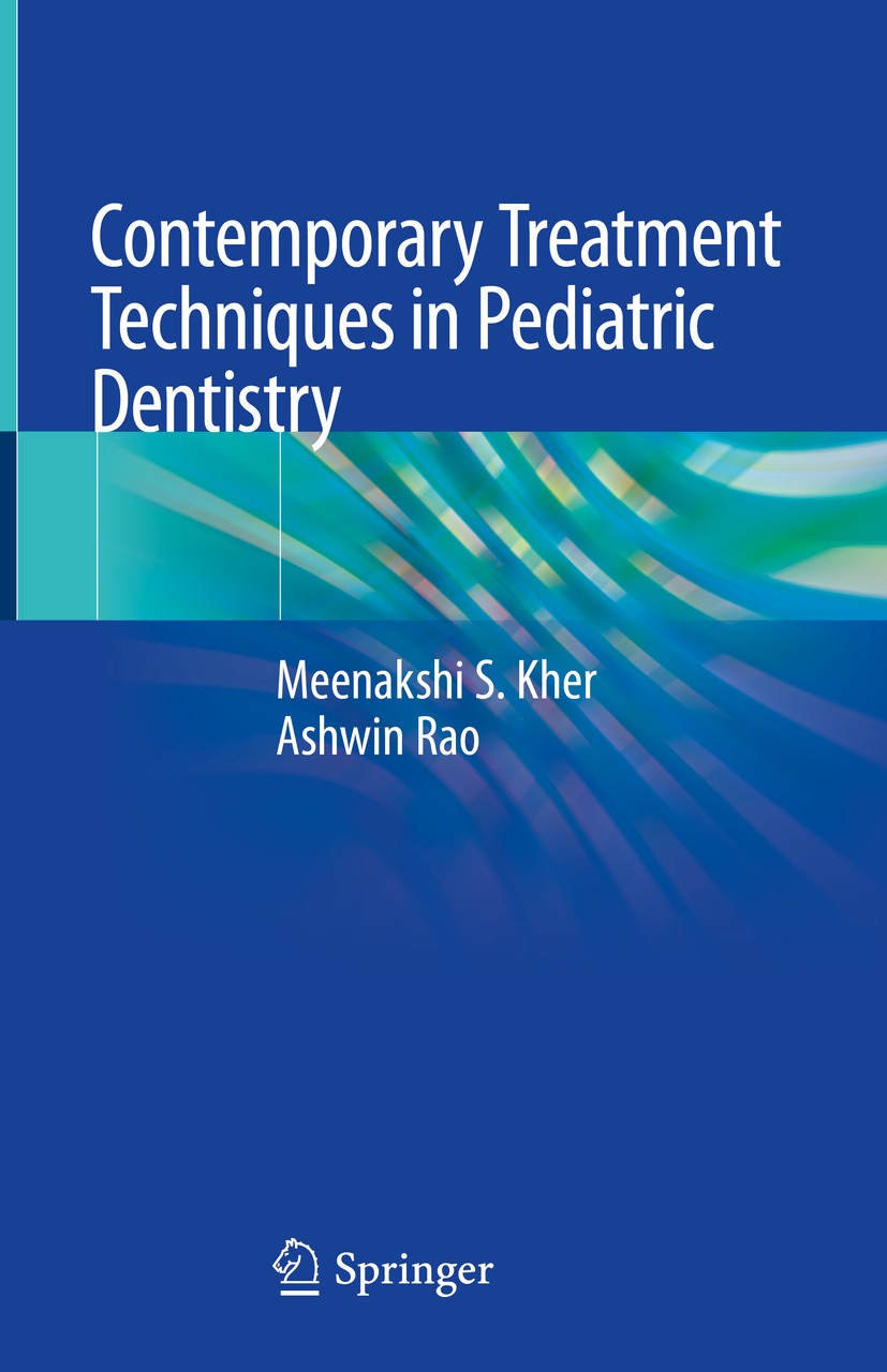 Titlebook: Contemporary Treatment Techniques in Pediatric Dentistry; Meenakshi S. Kher,Ashwin Rao Book 2019 Springer Nature Switzerland AG 2019 Early Titlebook: Contemporary Treatment Techniques in Pediatric Dentistry; Meenakshi S. Kher,Ashwin Rao Book 2019 Springer Nature Switzerland AG 2019 Early