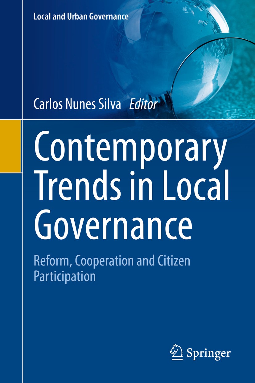 Titlebook: Contemporary Trends in Local Governance; Reform, Cooperation Carlos Nunes Silva Book 2020 Springer Nature Switzerland AG 2020 Citizen Part Titlebook: Contemporary Trends in Local Governance; Reform, Cooperation Carlos Nunes Silva Book 2020 Springer Nature Switzerland AG 2020 Citizen Part