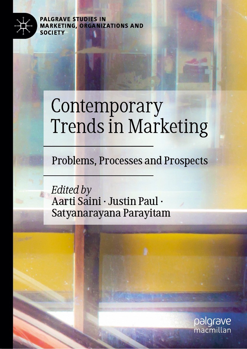 Titlebook: Contemporary Trends in Marketing; Problems, Processes Aarti Saini,Justin Paul,Satyanarayana Parayitam Book 2023 The Editor(s) (if applicab Titlebook: Contemporary Trends in Marketing; Problems, Processes Aarti Saini,Justin Paul,Satyanarayana Parayitam Book 2023 The Editor(s) (if applicab