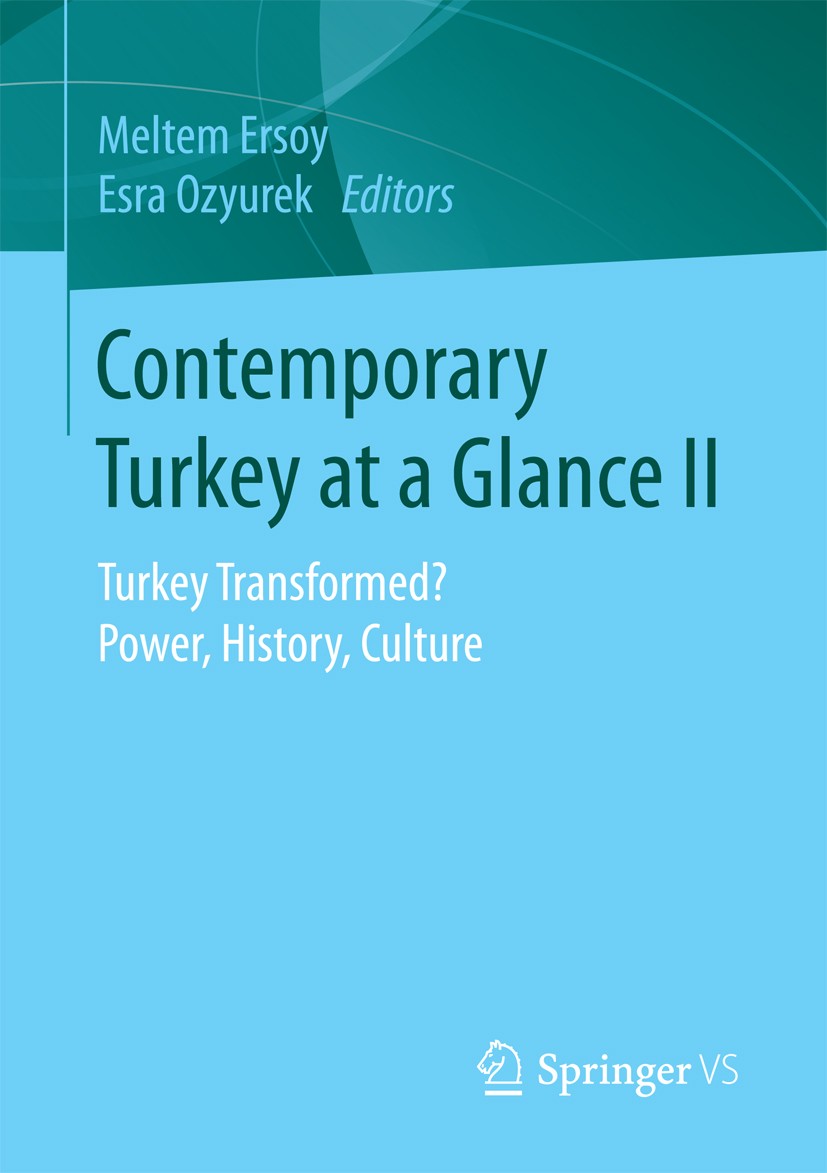 Titlebook: Contemporary Turkey at a Glance II; Turkey Transformed? Meltem Ersoy,Esra Ozyurek Book 2017 Springer Fachmedien Wiesbaden GmbH 2017 Turkis Titlebook: Contemporary Turkey at a Glance II; Turkey Transformed? Meltem Ersoy,Esra Ozyurek Book 2017 Springer Fachmedien Wiesbaden GmbH 2017 Turkis