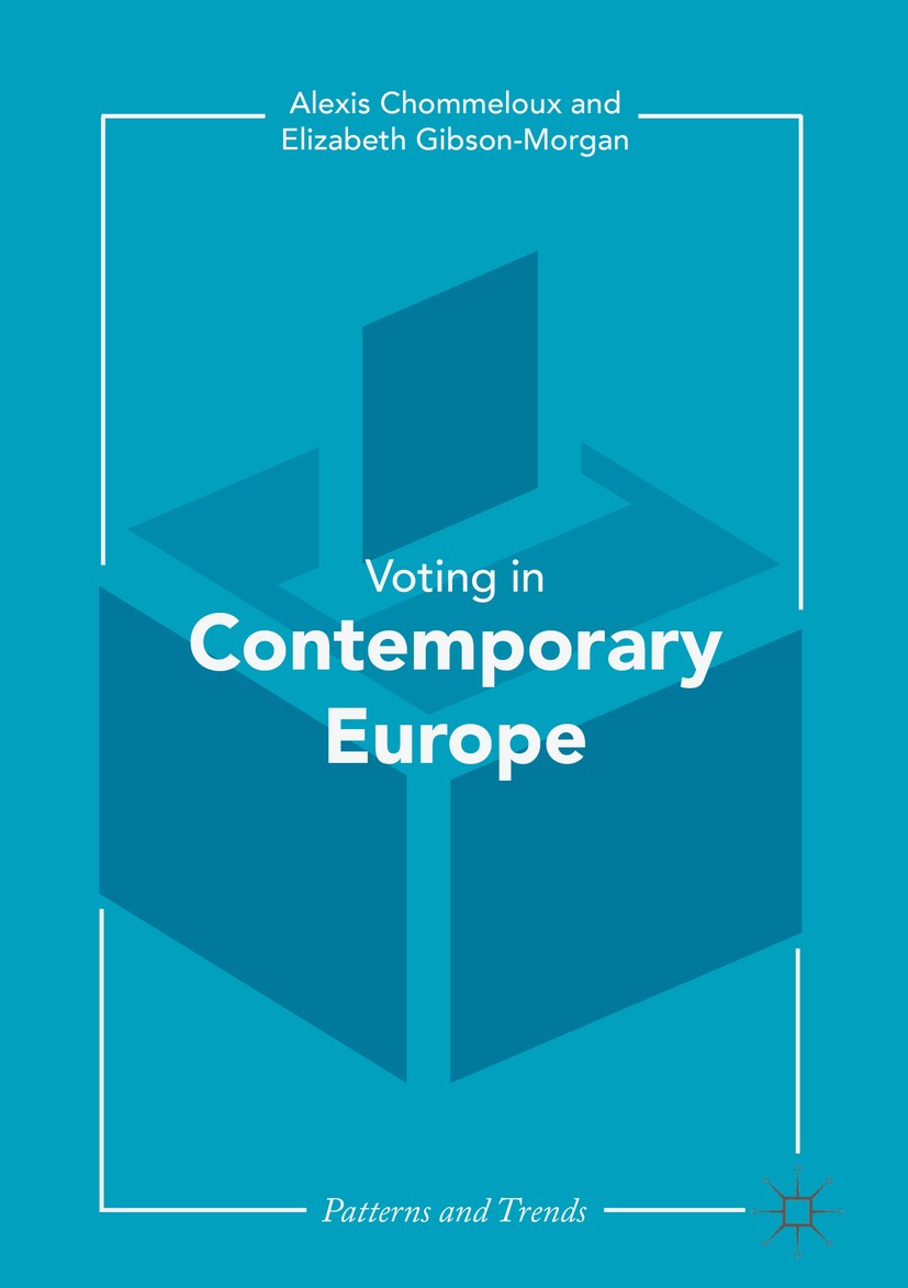 Titlebook: Contemporary Voting in Europe; Patterns and Trends Alexis Chommeloux,Elizabeth Gibson-Morgan Book 2017 The Editor(s) (if applicable) and Th Titlebook: Contemporary Voting in Europe; Patterns and Trends Alexis Chommeloux,Elizabeth Gibson-Morgan Book 2017 The Editor(s) (if applicable) and Th