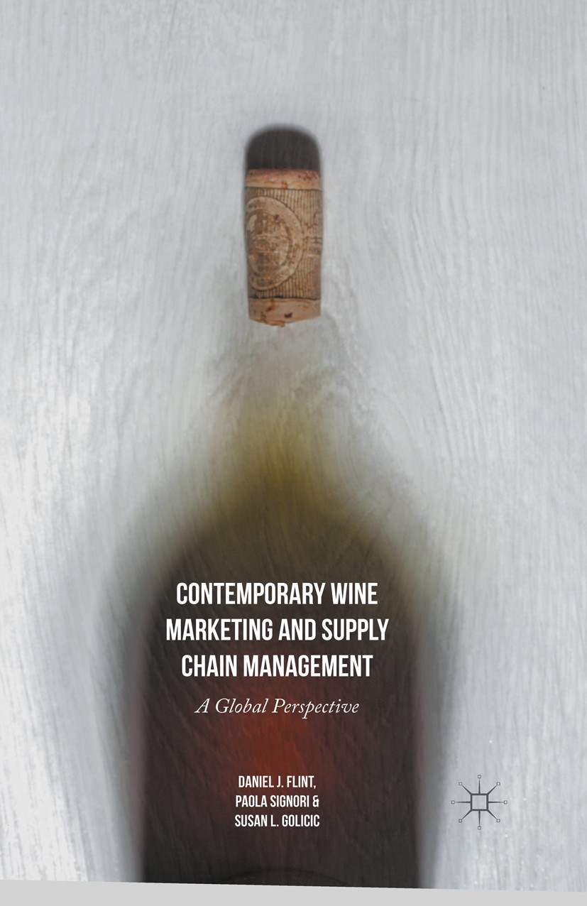 Titlebook: Contemporary Wine Marketing and Supply Chain Management; A Global Perspective Daniel J. Flint,Paola Signori,Susan L. Golicic Book 2016 The Titlebook: Contemporary Wine Marketing and Supply Chain Management; A Global Perspective Daniel J. Flint,Paola Signori,Susan L. Golicic Book 2016 The