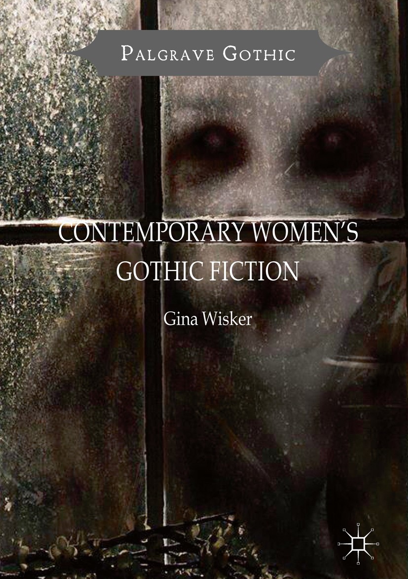 Titlebook: Contemporary Women‘s Gothic Fiction; Carnival, Hauntings Gina Wisker Book 2016 The Editor(s) (if applicable) and The Author(s) 2016 Gothic Titlebook: Contemporary Women‘s Gothic Fiction; Carnival, Hauntings Gina Wisker Book 2016 The Editor(s) (if applicable) and The Author(s) 2016 Gothic