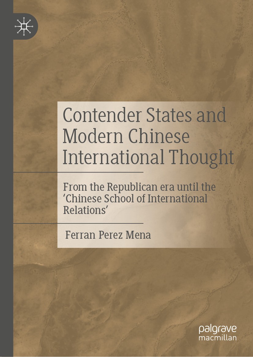Titlebook: Contender States and Modern Chinese International Thought; From the Republican Ferran Perez Mena Book 2024 The Editor(s) (if applicable) a Titlebook: Contender States and Modern Chinese International Thought; From the Republican Ferran Perez Mena Book 2024 The Editor(s) (if applicable) a