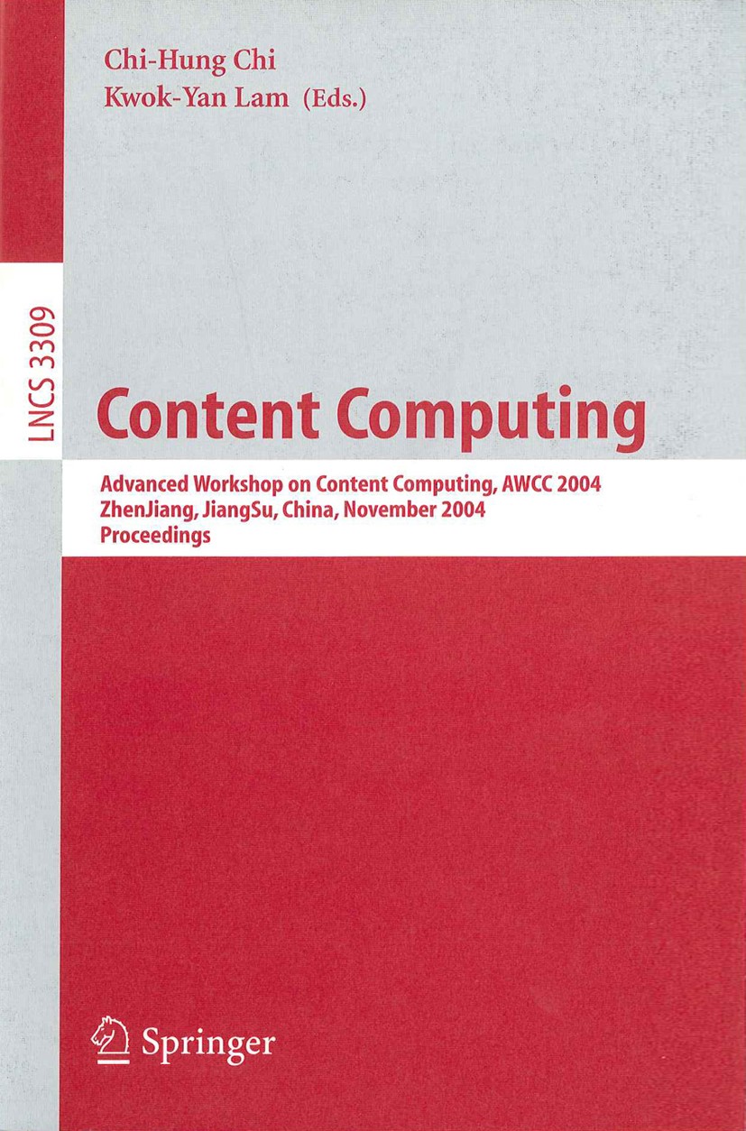 Titlebook: Content Computing; Advanced Workshop on Chi-Hung Chi,Kwok-Yan Lam Conference proceedings 2004 Springer-Verlag Berlin Heidelberg 2004 conten Titlebook: Content Computing; Advanced Workshop on Chi-Hung Chi,Kwok-Yan Lam Conference proceedings 2004 Springer-Verlag Berlin Heidelberg 2004 conten