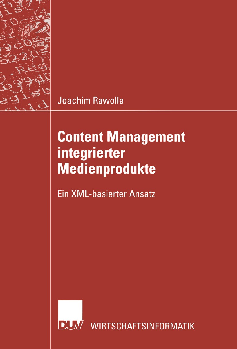 Titlebook: Content Management integrierter Medienprodukte; Ein XML-basierter An Joachim Rawolle Book 2002 Springer Fachmedien Wiesbaden 2002 Content M Titlebook: Content Management integrierter Medienprodukte; Ein XML-basierter An Joachim Rawolle Book 2002 Springer Fachmedien Wiesbaden 2002 Content M