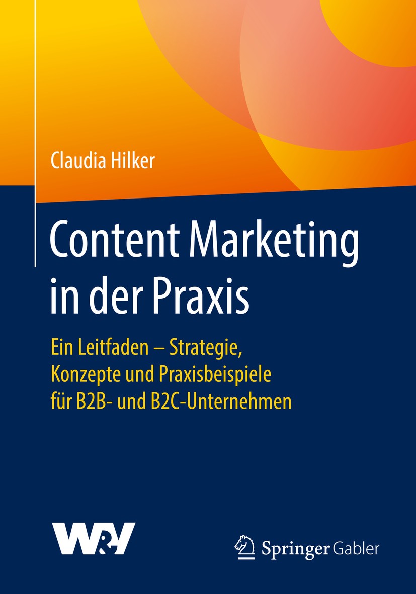 Titlebook: Content Marketing in der Praxis; Ein Leitfaden - Stra Claudia Hilker Book 2017 Springer Fachmedien Wiesbaden GmbH 2017 Story.Inhalt.Geschic Titlebook: Content Marketing in der Praxis; Ein Leitfaden - Stra Claudia Hilker Book 2017 Springer Fachmedien Wiesbaden GmbH 2017 Story.Inhalt.Geschic