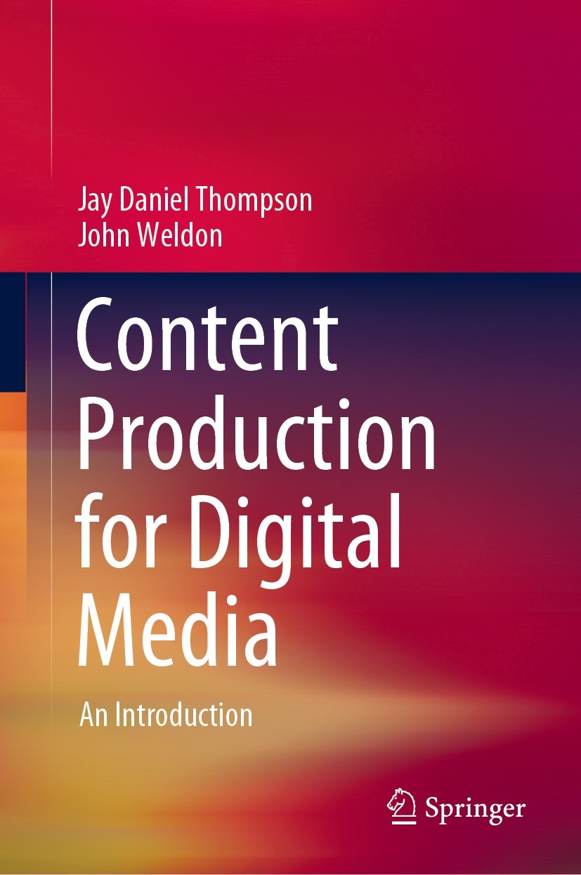 Titlebook: Content Production for Digital Media; An Introduction Jay Daniel Thompson,John Weldon Book 2022 The Editor(s) (if applicable) and The Autho Titlebook: Content Production for Digital Media; An Introduction Jay Daniel Thompson,John Weldon Book 2022 The Editor(s) (if applicable) and The Autho