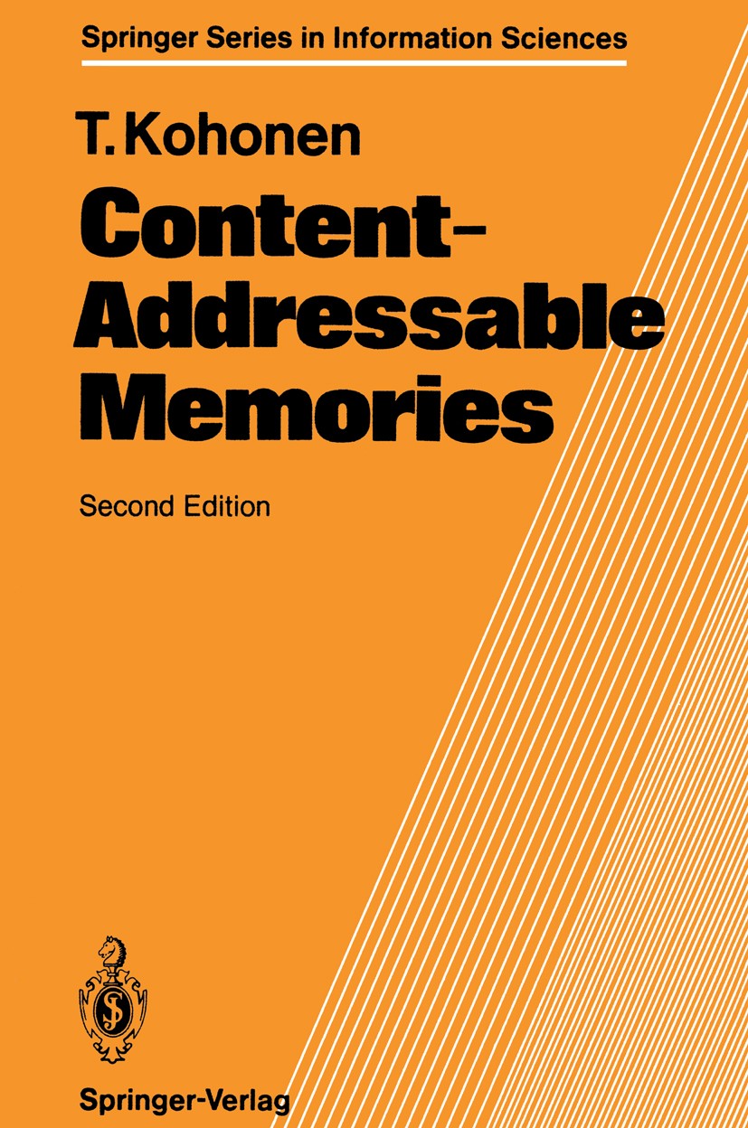 Titlebook: Content-Addressable Memories; Teuvo Kohonen Textbook 1987Latest edition Springer-Verlag Berlin Heidelberg 1987 Extension.Skew.associative Titlebook: Content-Addressable Memories; Teuvo Kohonen Textbook 1987Latest edition Springer-Verlag Berlin Heidelberg 1987 Extension.Skew.associative