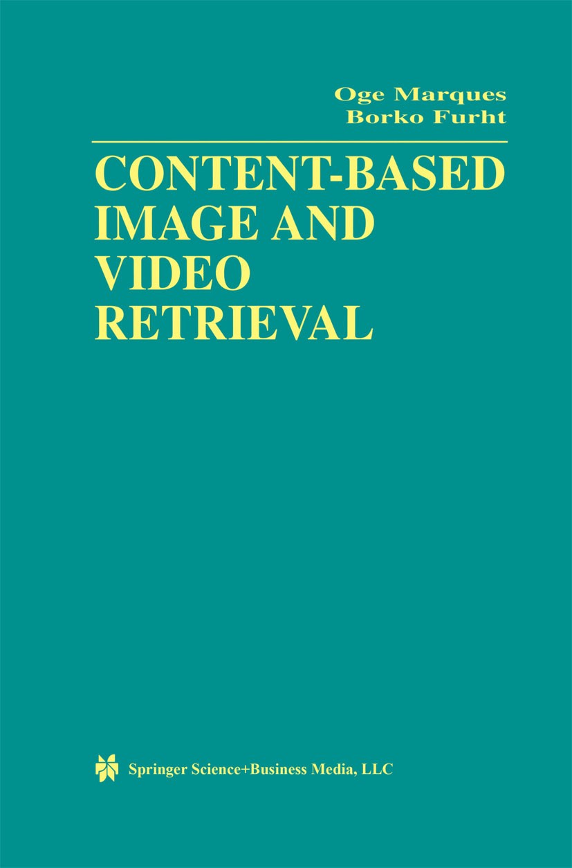 Titlebook: Content-Based Image and Video Retrieval; Oge Marques,Borko Furht Book 2002 Springer Science+Business Media New York 2002 Audio.Textur.comp Titlebook: Content-Based Image and Video Retrieval; Oge Marques,Borko Furht Book 2002 Springer Science+Business Media New York 2002 Audio.Textur.comp
