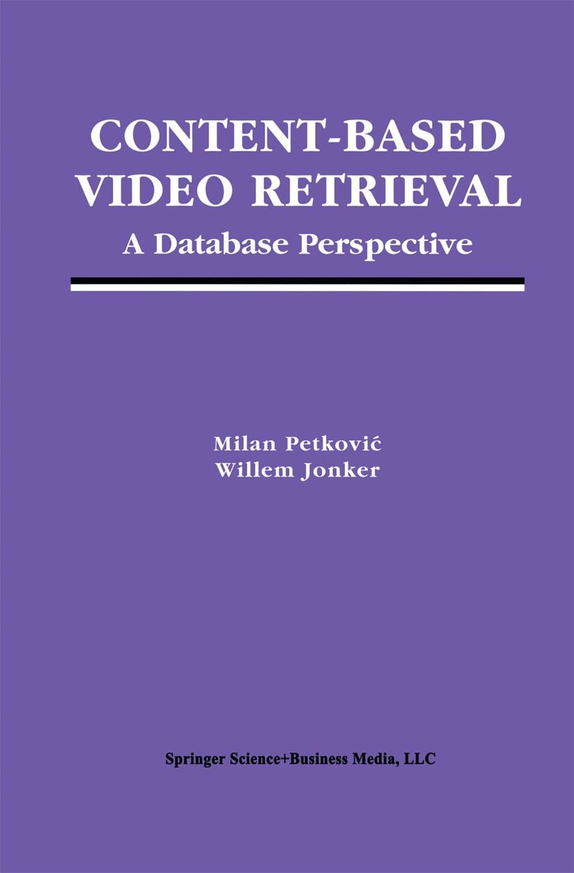 Titlebook: Content-Based Video Retrieval; A Database Perspecti Milan Petković,Willem Jonker Book 2004 Springer Science+Business Media New York 2004 DB Titlebook: Content-Based Video Retrieval; A Database Perspecti Milan Petković,Willem Jonker Book 2004 Springer Science+Business Media New York 2004 DB