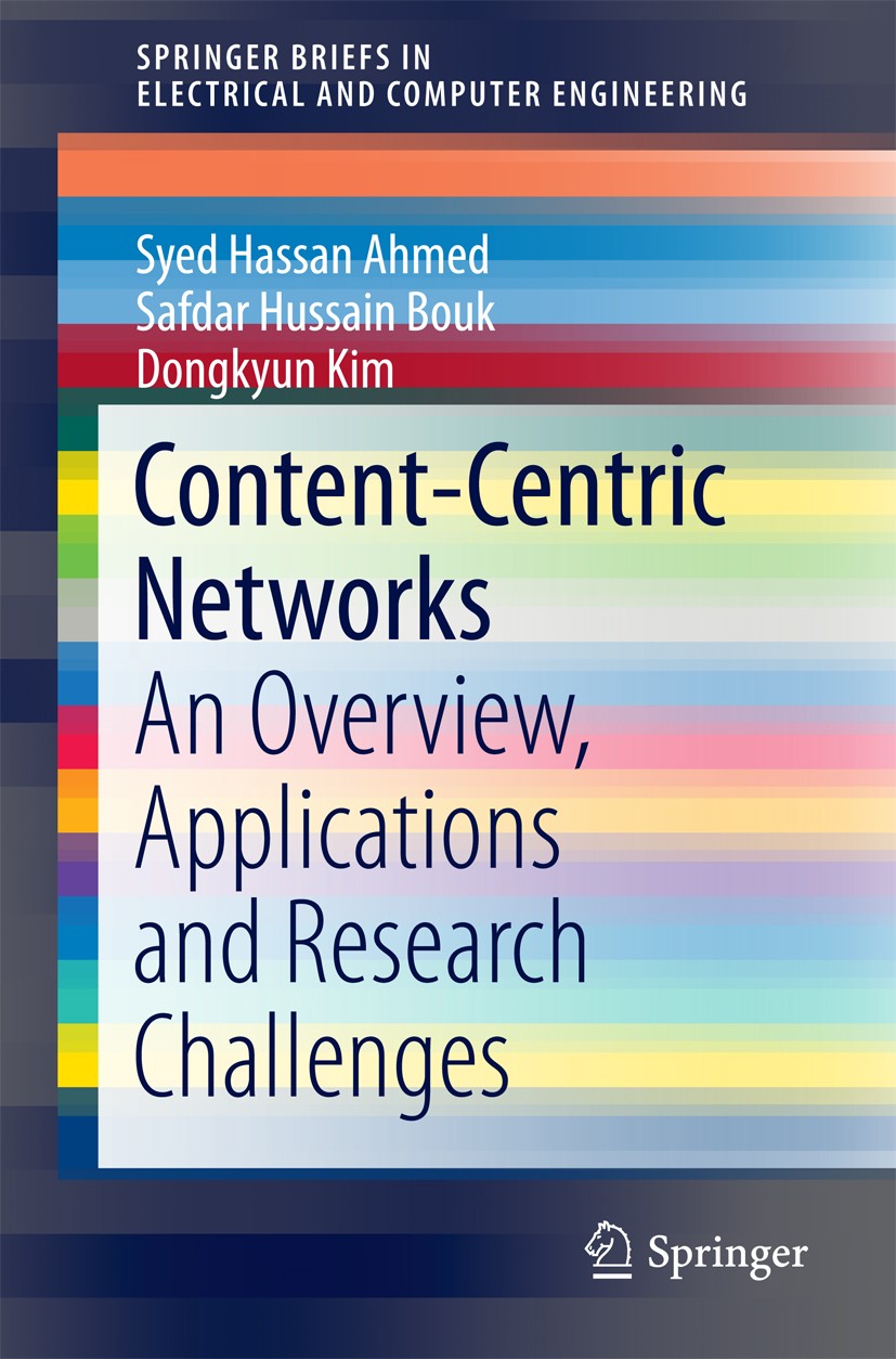 Titlebook: Content-Centric Networks; An Overview, Applica Syed Hassan Ahmed,Safdar Hussain Bouk,Dongkyun Kim Book 2016 The Author(s) 2016 Content Cent Titlebook: Content-Centric Networks; An Overview, Applica Syed Hassan Ahmed,Safdar Hussain Bouk,Dongkyun Kim Book 2016 The Author(s) 2016 Content Cent