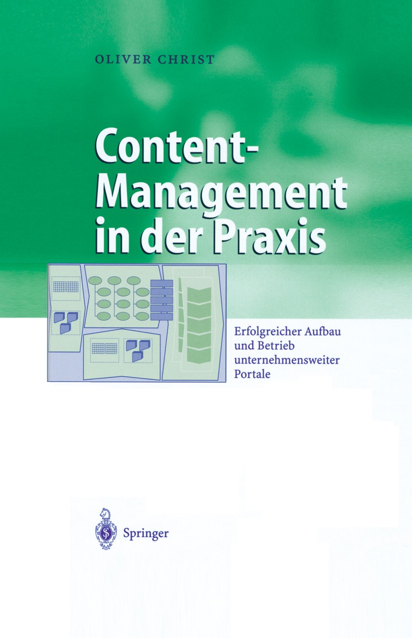 Titlebook: Content-Management in der Praxis; Erfolgreicher Aufbau Oliver Christ Book 2003 Springer-Verlag Berlin Heidelberg 2003 Architektur.Architekt Titlebook: Content-Management in der Praxis; Erfolgreicher Aufbau Oliver Christ Book 2003 Springer-Verlag Berlin Heidelberg 2003 Architektur.Architekt