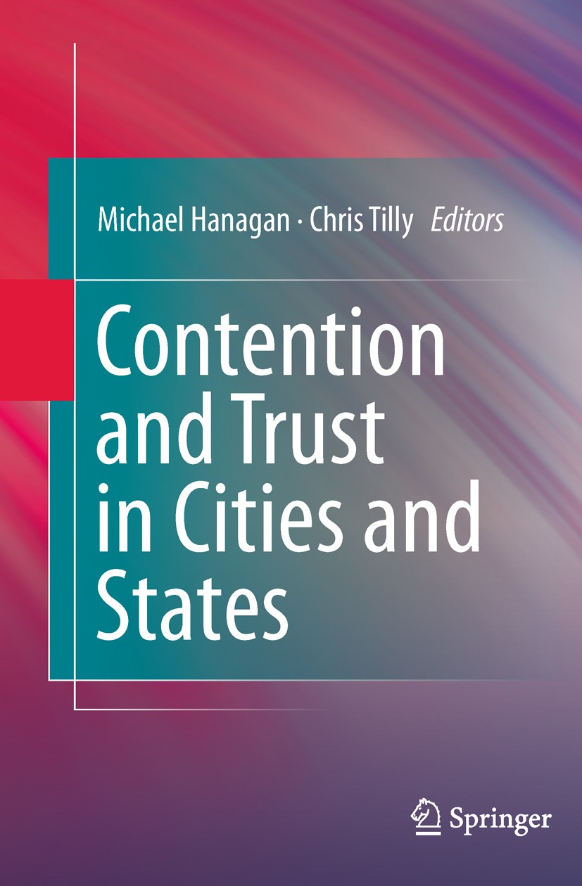 Titlebook: Contention and Trust in Cities and States; Michael Hanagan,Chris Tilly Book 2011 Springer Science+Business Media B.V. 2011 Charles Tilly.C Titlebook: Contention and Trust in Cities and States; Michael Hanagan,Chris Tilly Book 2011 Springer Science+Business Media B.V. 2011 Charles Tilly.C