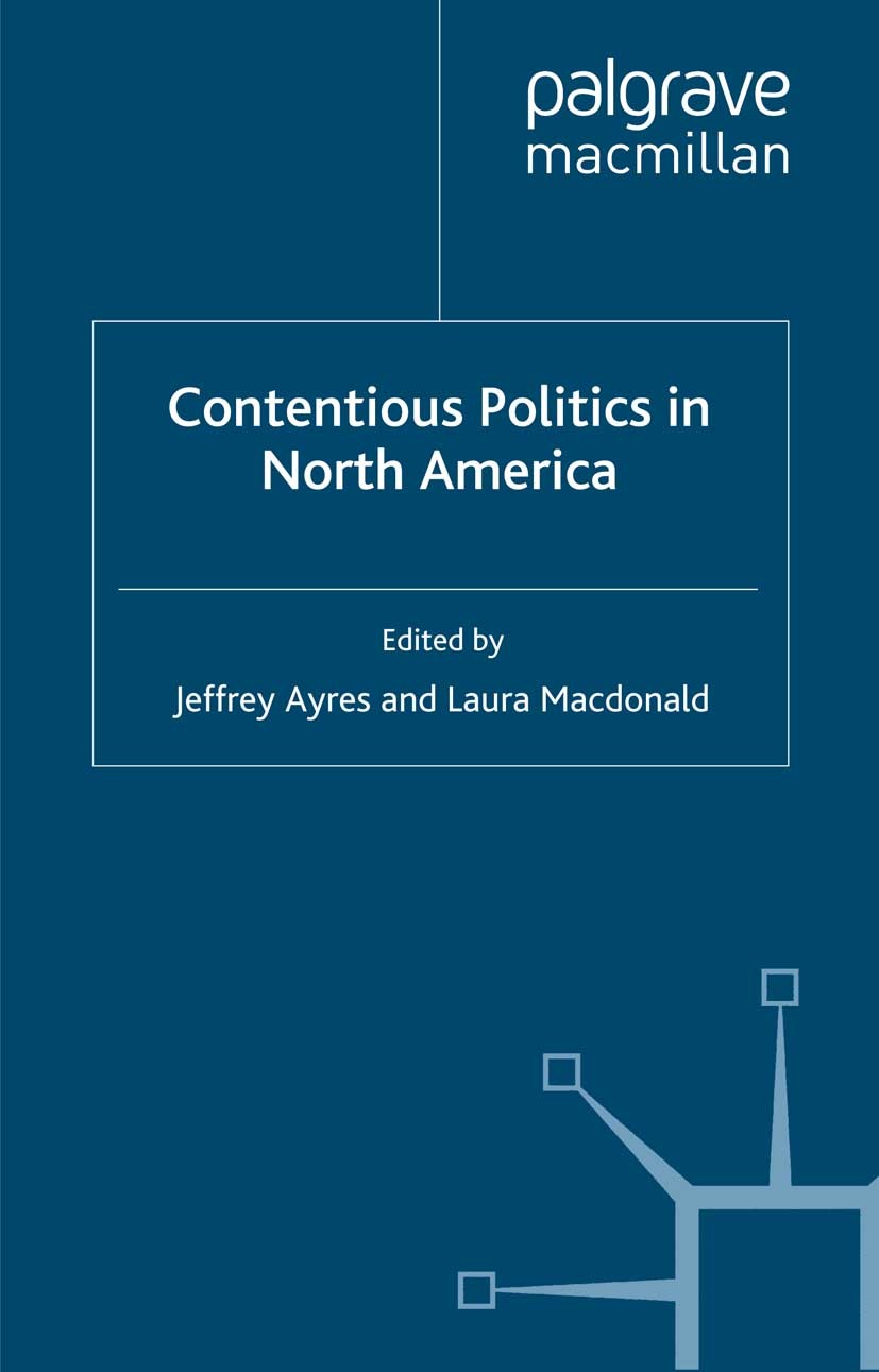 Titlebook: Contentious Politics in North America; National Protest and Jeffrey Ayres,Laura Macdonald Book 2009 Palgrave Macmillan, a division of Macmi Titlebook: Contentious Politics in North America; National Protest and Jeffrey Ayres,Laura Macdonald Book 2009 Palgrave Macmillan, a division of Macmi