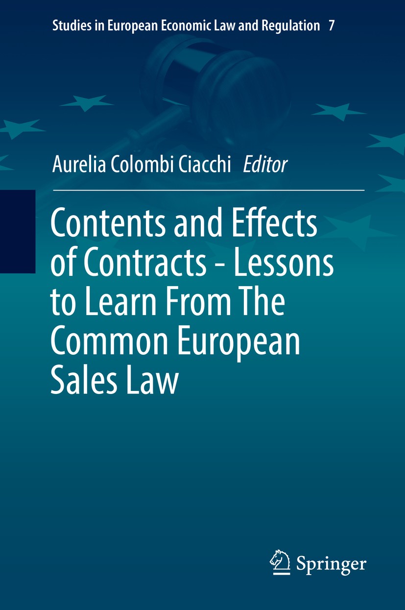 Titlebook: Contents and Effects of Contracts-Lessons to Learn From The Common European Sales Law; Aurelia Colombi Ciacchi Book 2016 Springer Internat Titlebook: Contents and Effects of Contracts-Lessons to Learn From The Common European Sales Law; Aurelia Colombi Ciacchi Book 2016 Springer Internat