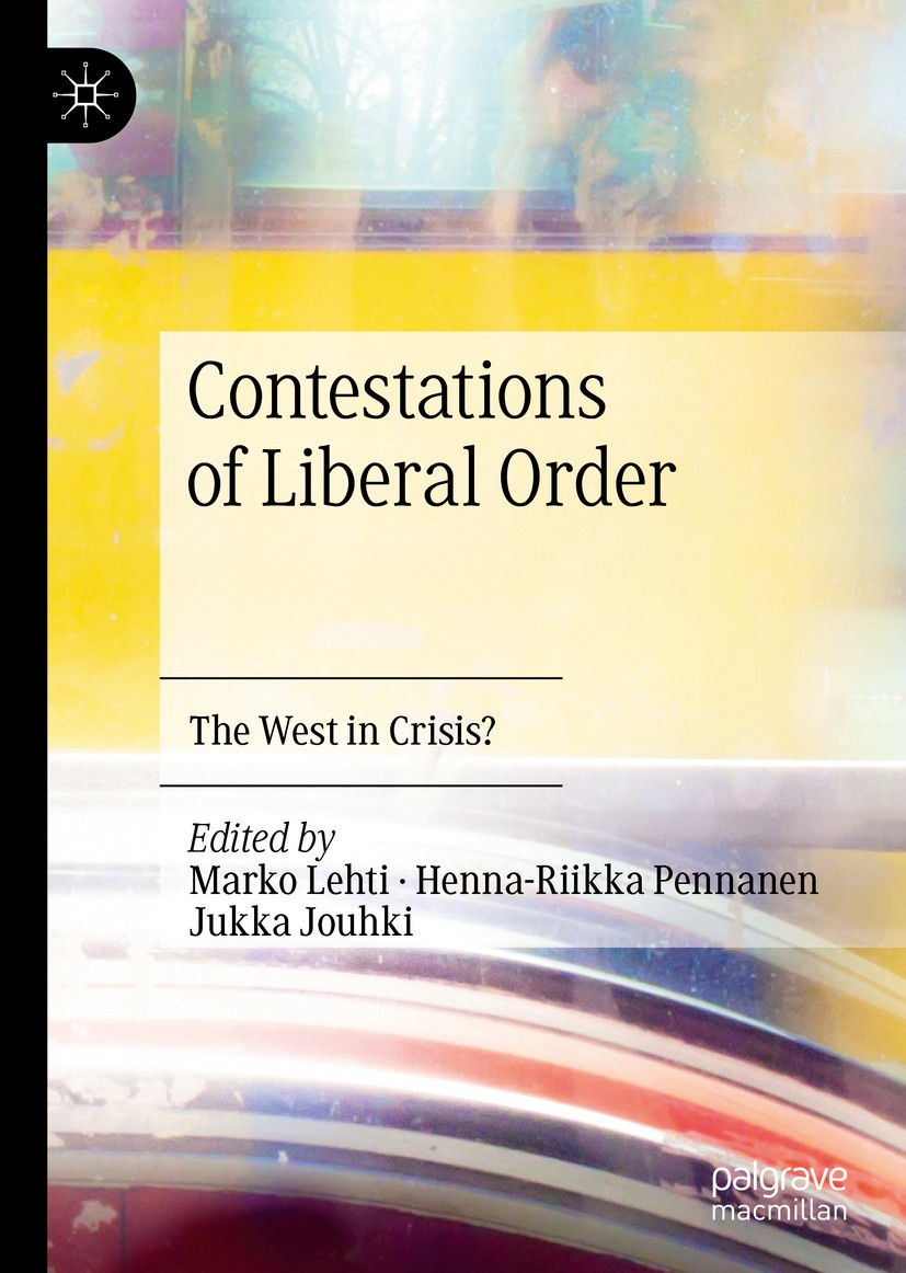 Titlebook: Contestations of Liberal Order; The West in Crisis? Marko Lehti,Henna-Riikka Pennanen,Jukka Jouhki Book 2020 The Editor(s) (if applicable) Titlebook: Contestations of Liberal Order; The West in Crisis? Marko Lehti,Henna-Riikka Pennanen,Jukka Jouhki Book 2020 The Editor(s) (if applicable)