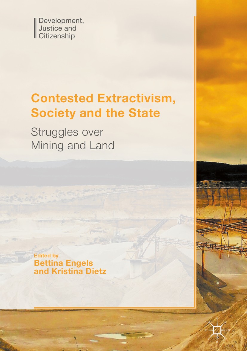 Titlebook: Contested Extractivism, Society and the State; Struggles over Minin Bettina Engels,Kristina Dietz Book 2017 The Editor(s) (if applicable) a Titlebook: Contested Extractivism, Society and the State; Struggles over Minin Bettina Engels,Kristina Dietz Book 2017 The Editor(s) (if applicable) a