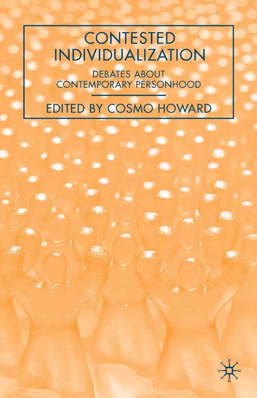Titlebook: Contested Individualization; Debates about Contem Cosmo Howard Book 2007 Palgrave Macmillan, a division of Nature America Inc. 2007 democra Titlebook: Contested Individualization; Debates about Contem Cosmo Howard Book 2007 Palgrave Macmillan, a division of Nature America Inc. 2007 democra