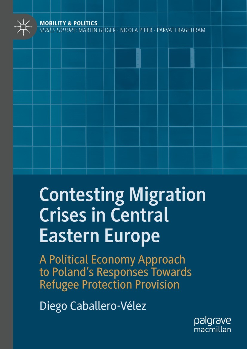 Titlebook: Contesting Migration Crises in Central Eastern Europe; A Political Economy Diego Caballero-Vélez Book 2023 The Editor(s) (if applicable) a Titlebook: Contesting Migration Crises in Central Eastern Europe; A Political Economy Diego Caballero-Vélez Book 2023 The Editor(s) (if applicable) a