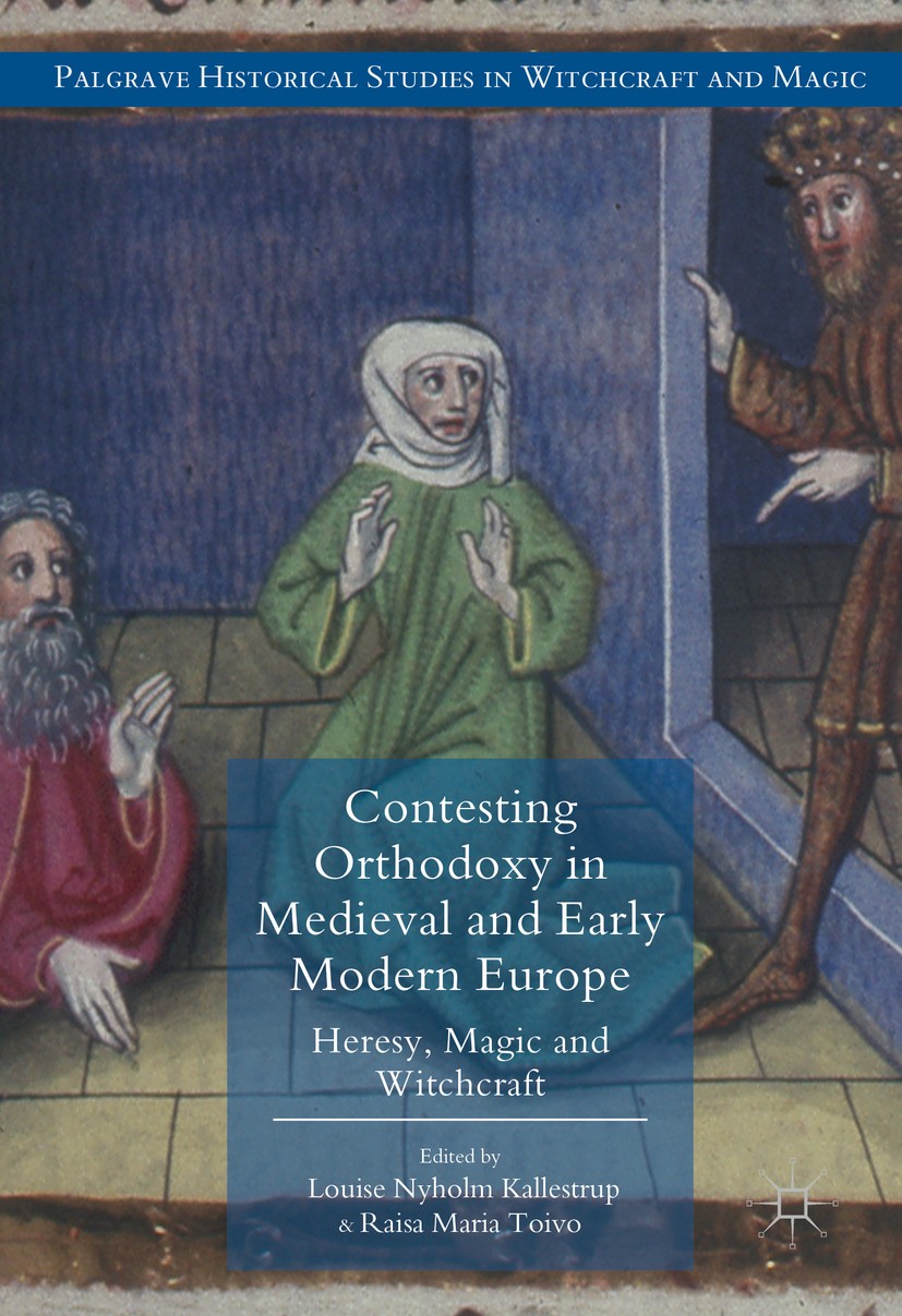 Titlebook: Contesting Orthodoxy in Medieval and Early Modern Europe; Heresy, Magic and Wi Louise Nyholm Kallestrup,Raisa Maria Toivo Book 2017 The Edi Titlebook: Contesting Orthodoxy in Medieval and Early Modern Europe; Heresy, Magic and Wi Louise Nyholm Kallestrup,Raisa Maria Toivo Book 2017 The Edi