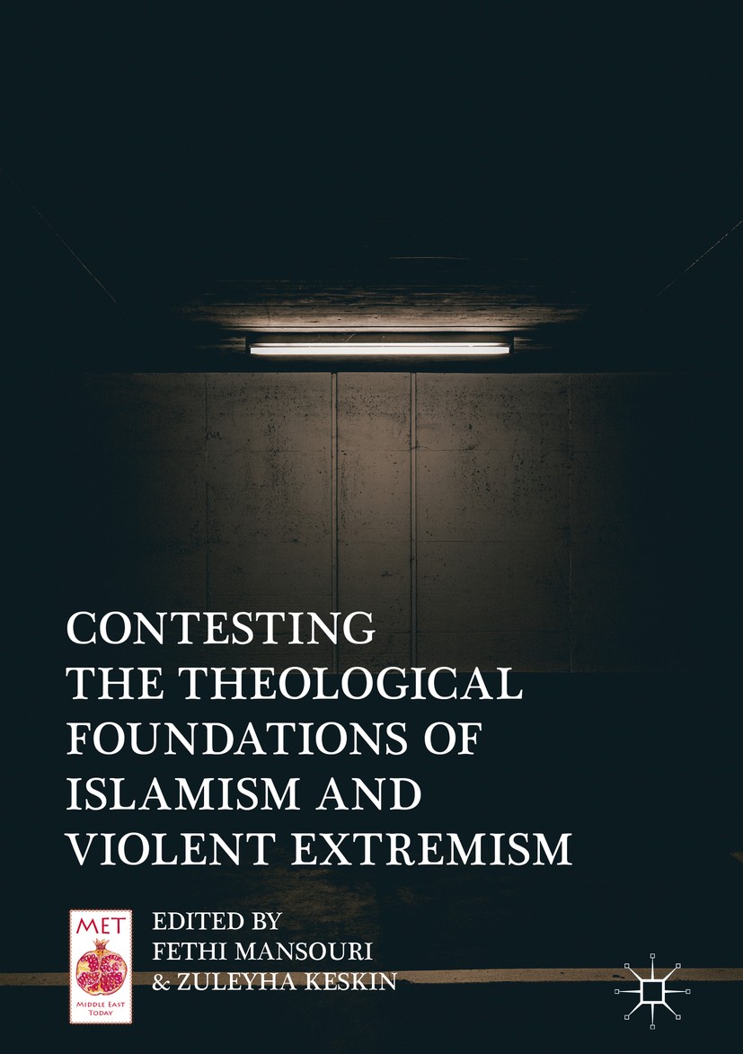 Titlebook: Contesting the Theological Foundations of Islamism and Violent Extremism; Fethi Mansouri,Zuleyha Keskin Book 2019 The Editor(s) (if applic Titlebook: Contesting the Theological Foundations of Islamism and Violent Extremism; Fethi Mansouri,Zuleyha Keskin Book 2019 The Editor(s) (if applic