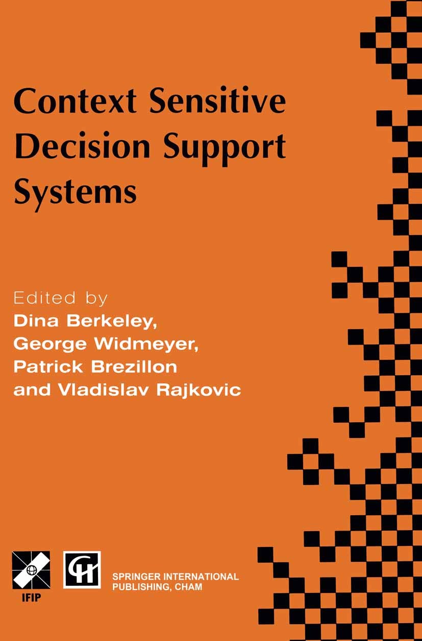 Titlebook: Context-Sensitive Decision Support Systems; Dina Berkeley,George R. Widmeyer,Vladislav Rajkovi Book 1998 IFIP International Federation for Titlebook: Context-Sensitive Decision Support Systems; Dina Berkeley,George R. Widmeyer,Vladislav Rajkovi Book 1998 IFIP International Federation for
