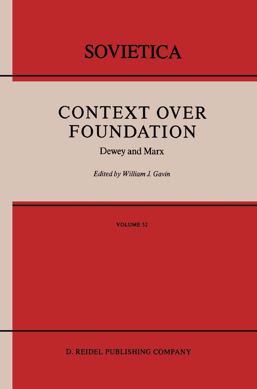 Titlebook: Context Over Foundation; Dewey and Marx William J. Gavin Book 1988 D. Reidel Publishing Company, Dordrecht, Holland 1988 20th century.Kant. Titlebook: Context Over Foundation; Dewey and Marx William J. Gavin Book 1988 D. Reidel Publishing Company, Dordrecht, Holland 1988 20th century.Kant.