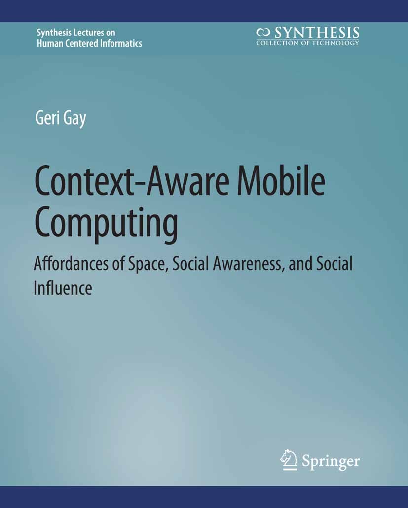 Titlebook: Context-Aware Mobile Computing; Affordances of Space Geri Gay Book 2009 Springer Nature Switzerland AG 2009 Titlebook: Context-Aware Mobile Computing; Affordances of Space Geri Gay Book 2009 Springer Nature Switzerland AG 2009