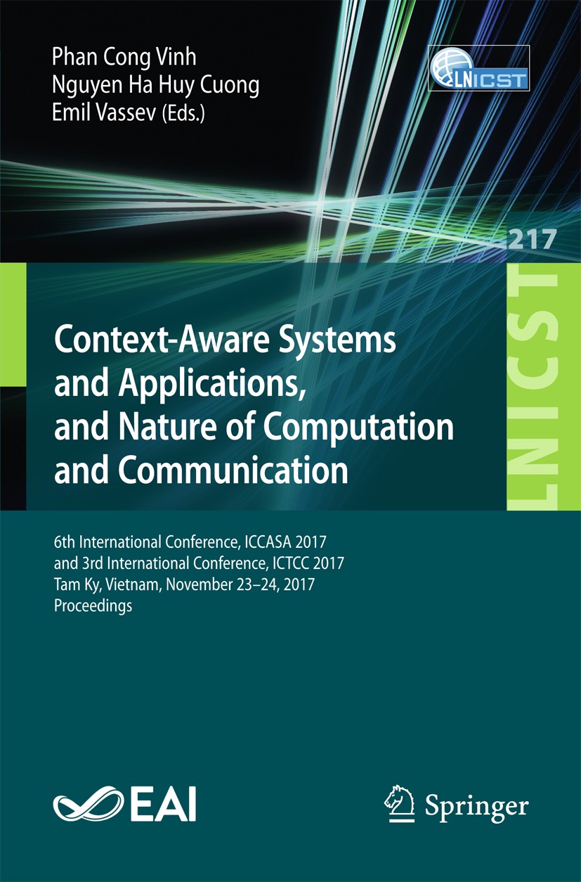 Titlebook: Context-Aware Systems and Applications, and Nature of Computation and Communication; 6th International Co Phan Cong Vinh,Nguyen Ha Huy Cuon Titlebook: Context-Aware Systems and Applications, and Nature of Computation and Communication; 6th International Co Phan Cong Vinh,Nguyen Ha Huy Cuon