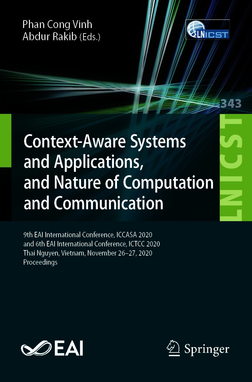 Titlebook: Context-Aware Systems and Applications, and Nature of Computation and Communication; 9th EAI Internationa Phan Cong Vinh,Abdur Rakib Confer Titlebook: Context-Aware Systems and Applications, and Nature of Computation and Communication; 9th EAI Internationa Phan Cong Vinh,Abdur Rakib Confer