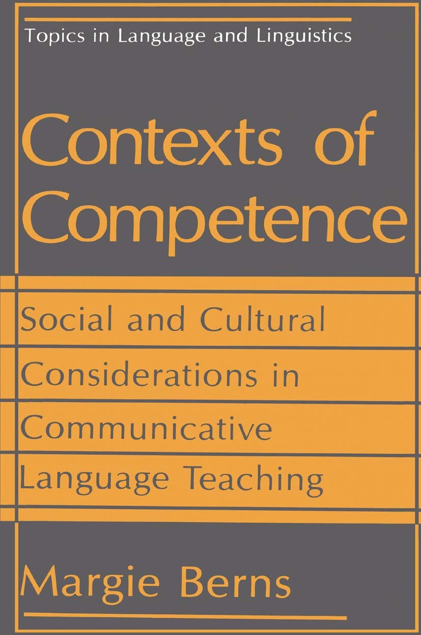 Titlebook: Contexts of Competence; Social and Cultural Margie Berns Book 1990 Springer Science+Business Media New York 1990 Language Learning.languag Titlebook: Contexts of Competence; Social and Cultural Margie Berns Book 1990 Springer Science+Business Media New York 1990 Language Learning.languag