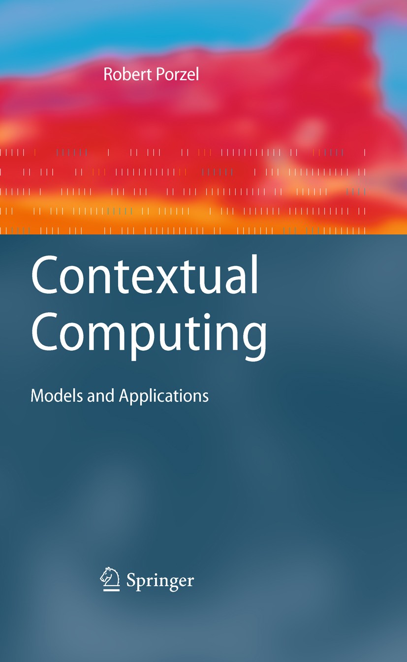 Titlebook: Contextual Computing; Models and Applicati Robert Porzel Book 2011 Springer-Verlag Berlin Heidelberg 2011 Artificial Intelligence.Context.K Titlebook: Contextual Computing; Models and Applicati Robert Porzel Book 2011 Springer-Verlag Berlin Heidelberg 2011 Artificial Intelligence.Context.K