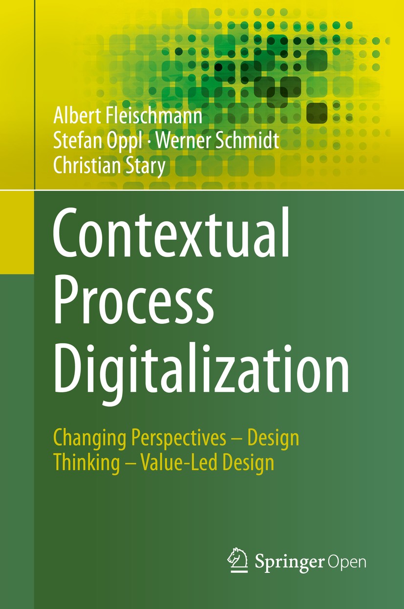Titlebook: Contextual Process Digitalization; Changing Perspective Albert Fleischmann,Stefan Oppl,Christian Stary Book‘‘‘‘‘‘‘‘ 2020 The Editor(s) (if Titlebook: Contextual Process Digitalization; Changing Perspective Albert Fleischmann,Stefan Oppl,Christian Stary Book‘‘‘‘‘‘‘‘ 2020 The Editor(s) (if