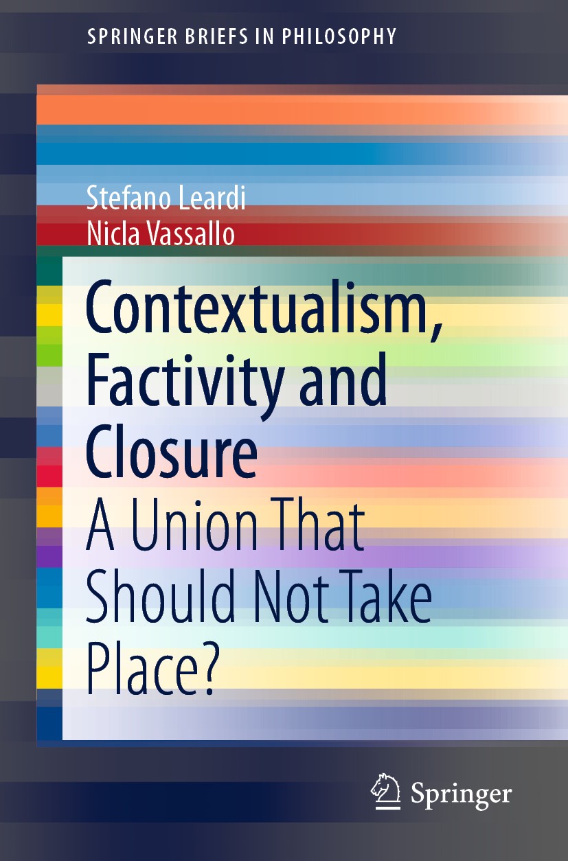 Titlebook: Contextualism, Factivity and Closure; A Union That Should Stefano Leardi,Nicla Vassallo Book 2018 The Author(s), under exclusive license t Titlebook: Contextualism, Factivity and Closure; A Union That Should Stefano Leardi,Nicla Vassallo Book 2018 The Author(s), under exclusive license t