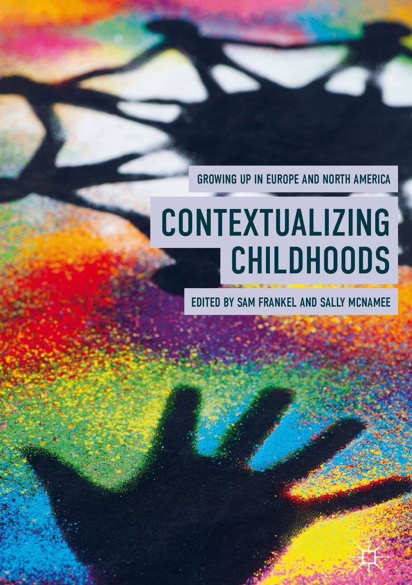 Titlebook: Contextualizing Childhoods; Growing Up in Europe Sam Frankel,Sally McNamee Book 2019 The Editor(s) (if applicable) and The Author(s) 2019 f Titlebook: Contextualizing Childhoods; Growing Up in Europe Sam Frankel,Sally McNamee Book 2019 The Editor(s) (if applicable) and The Author(s) 2019 f
