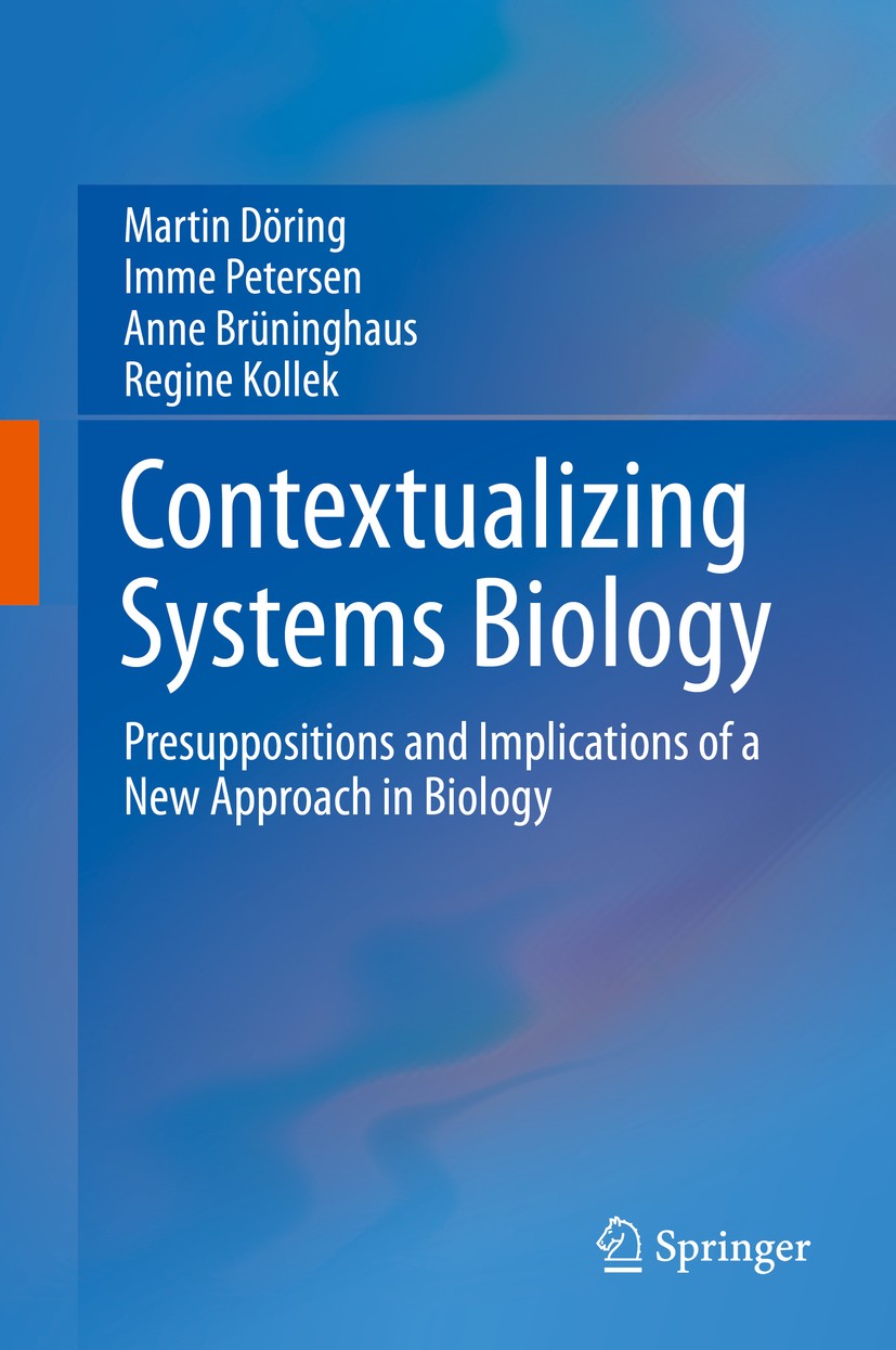 Titlebook: Contextualizing Systems Biology; Presuppositions and Martin Döring,Imme Petersen,Regine Kollek Book 2015 Springer International Publishing Titlebook: Contextualizing Systems Biology; Presuppositions and Martin Döring,Imme Petersen,Regine Kollek Book 2015 Springer International Publishing