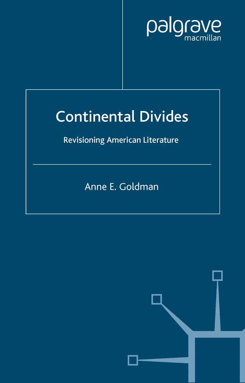 Titlebook: Continental Divides; Revisioning American Anne E. Goldman Book 2000 Palgrave Macmillan, a division of Nature America Inc. 2000 America.Amer Titlebook: Continental Divides; Revisioning American Anne E. Goldman Book 2000 Palgrave Macmillan, a division of Nature America Inc. 2000 America.Amer