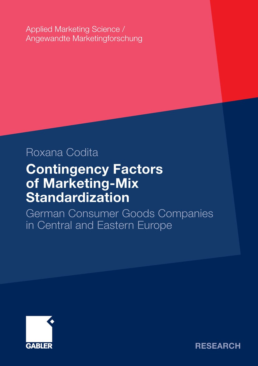 Titlebook: Contingency Factors of Marketing-Mix Standardization; German Consumer Good Roxana Codita Book 2011 Gabler Verlag | Springer Fachmedien Wies Titlebook: Contingency Factors of Marketing-Mix Standardization; German Consumer Good Roxana Codita Book 2011 Gabler Verlag | Springer Fachmedien Wies