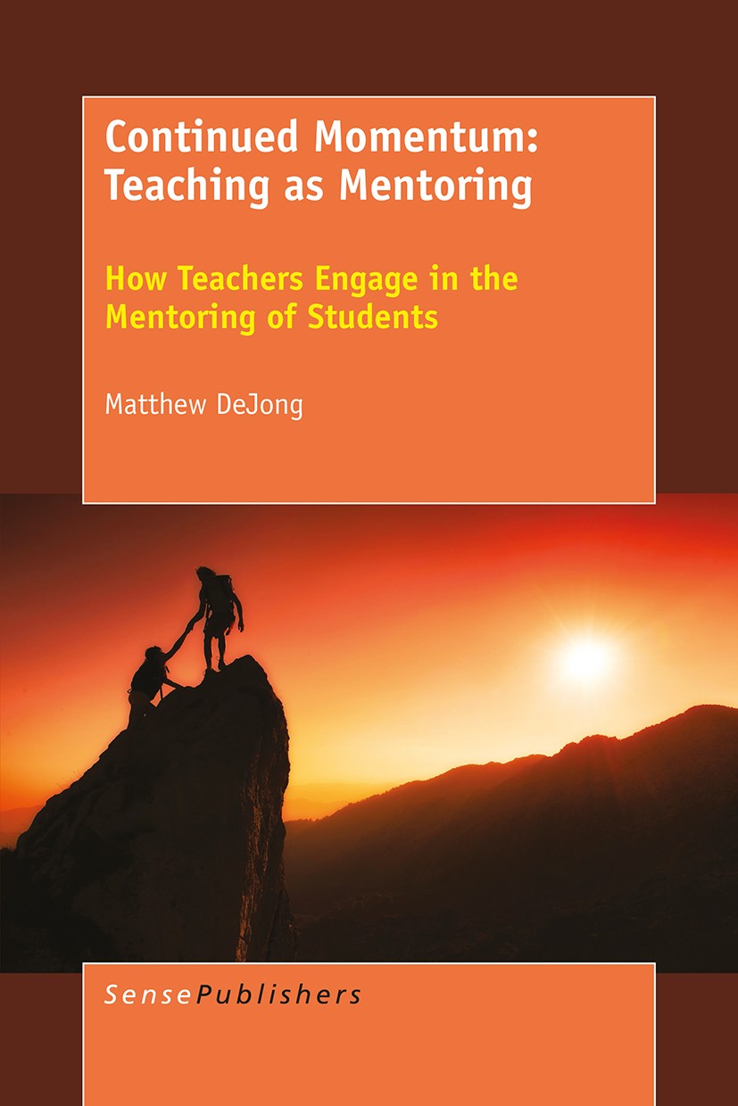Titlebook: Continued Momentum: Teaching as Mentoring; How Teachers Engage Matthew DeJong Book 2016 The Editor(s) (if applicable) and The Author(s), u Titlebook: Continued Momentum: Teaching as Mentoring; How Teachers Engage Matthew DeJong Book 2016 The Editor(s) (if applicable) and The Author(s), u