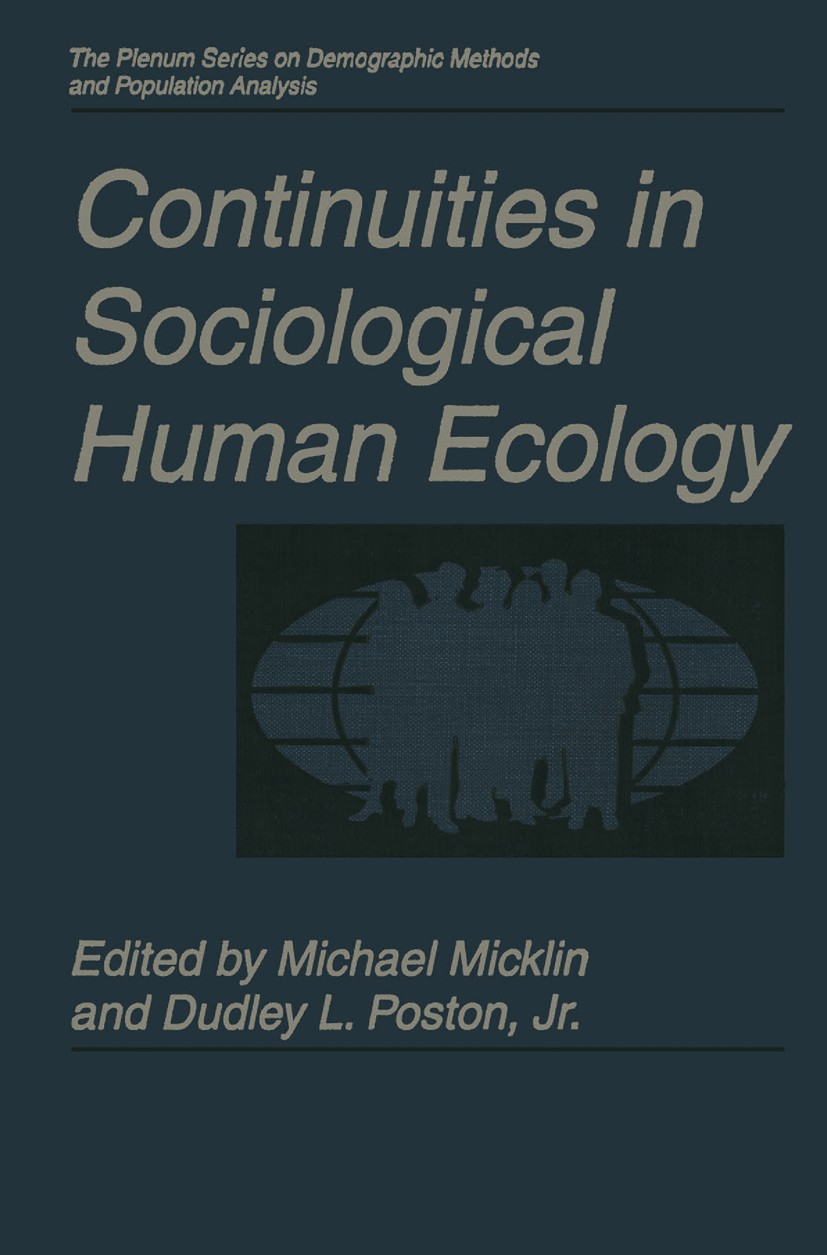 Titlebook: Continuities in Sociological Human Ecology; Michael Micklin,Dudley L. Poston Book 1998 Springer Science+Business Media New York 1998 Demog Titlebook: Continuities in Sociological Human Ecology; Michael Micklin,Dudley L. Poston Book 1998 Springer Science+Business Media New York 1998 Demog